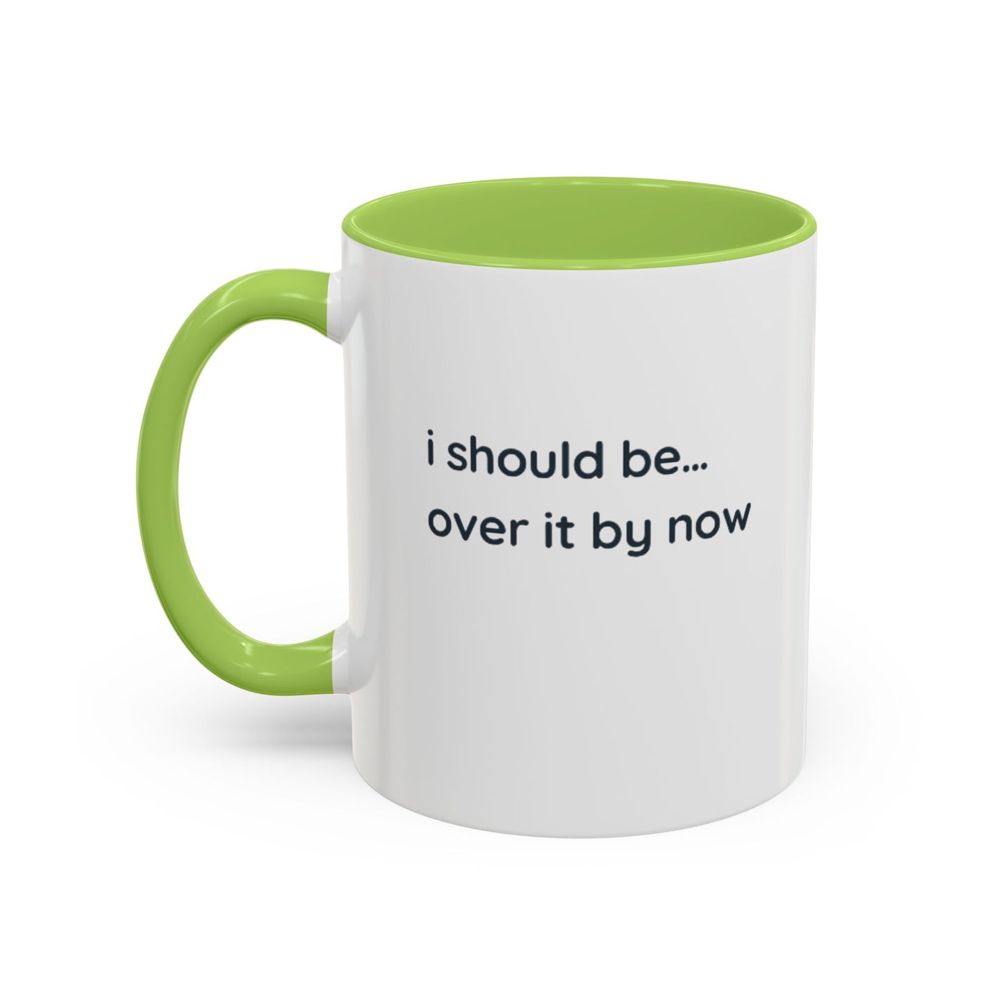 Accent Coffee Mug - "I Should Be Over It By Now" Funny Sarcastic Ceramic Mug