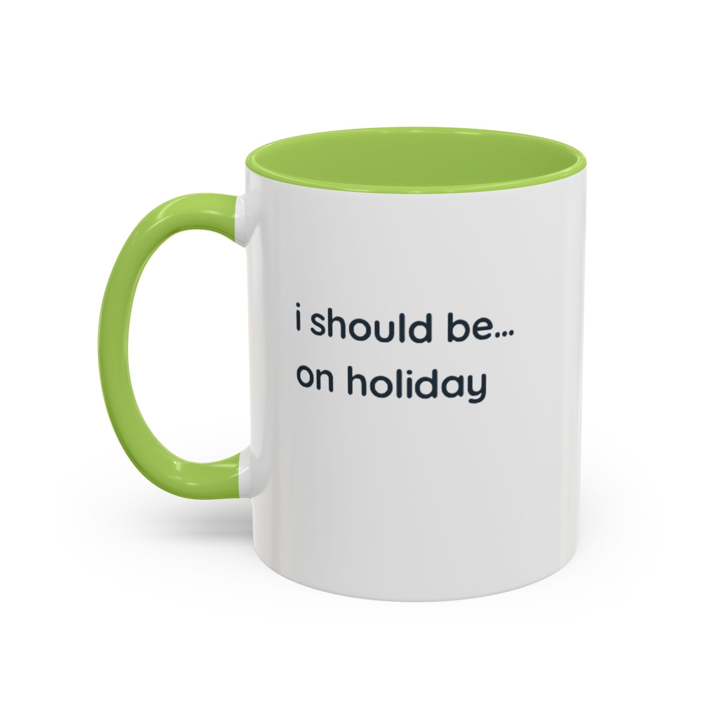 Holiday Vibes Coffee Mug — "I Should Be... On Holiday" Accent Mug