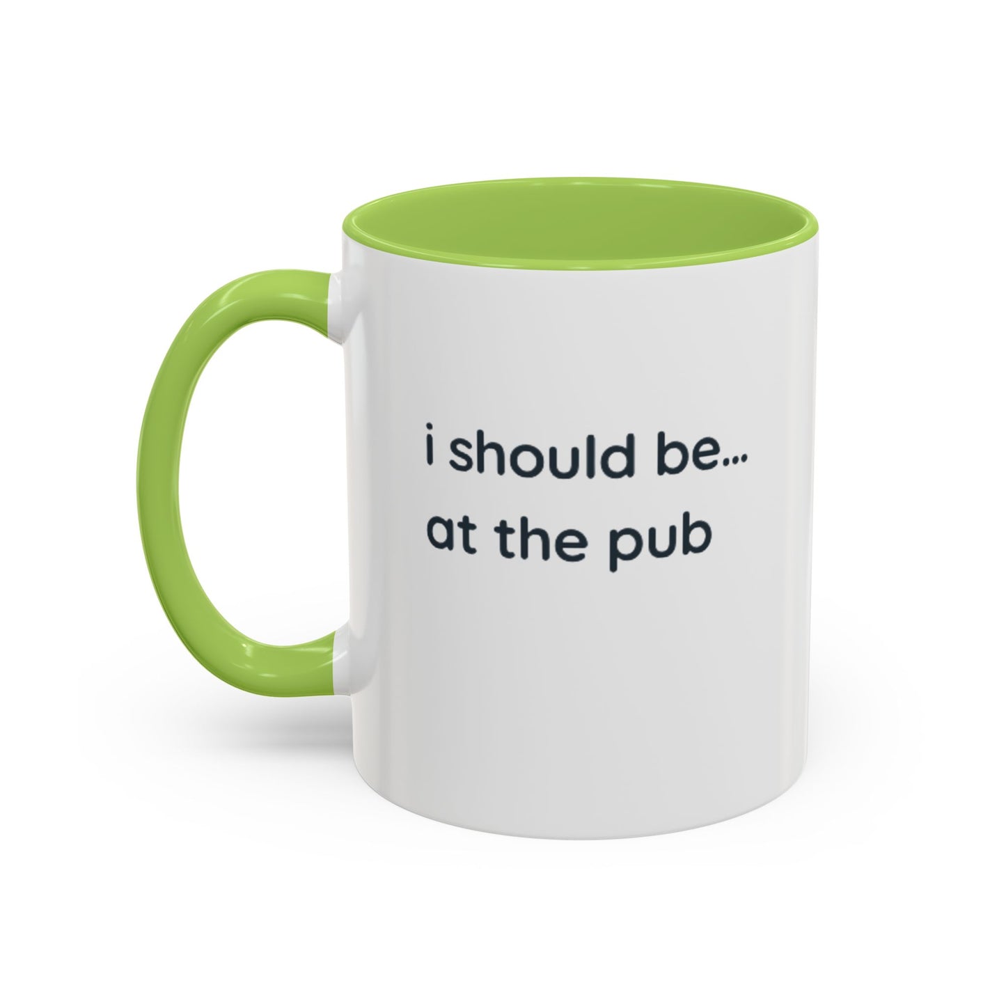 Pub Lover Accent Coffee Mug – “I should be... at the pub” Funny Tea & Coffee Cup