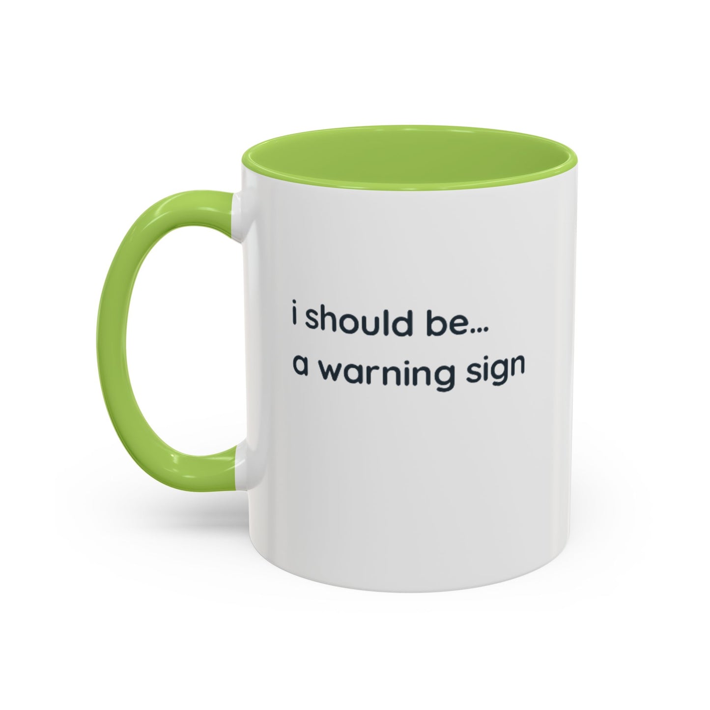Accent Coffee Mug — "I Should Be... A Warning Sign" Funny Novelty Mug