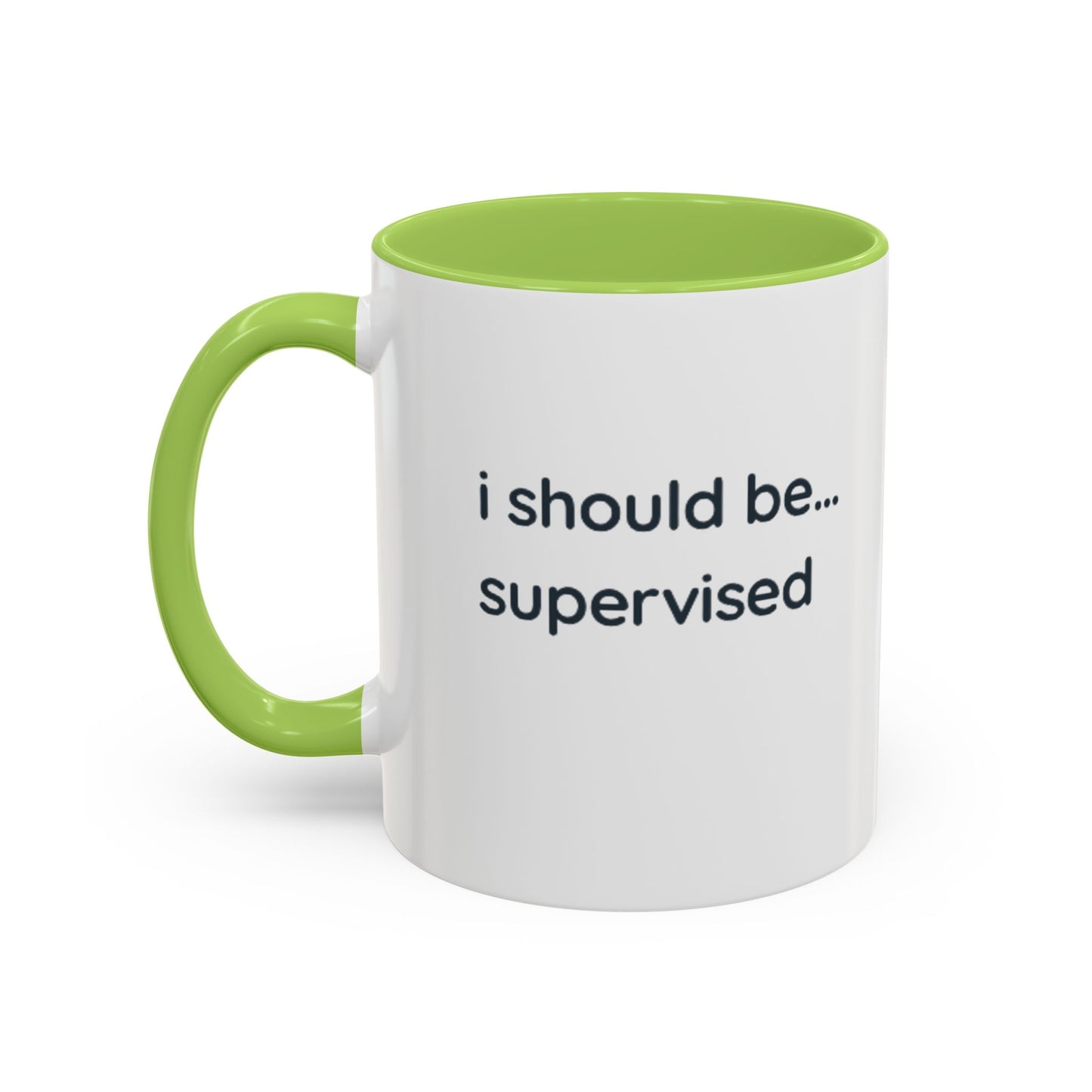 I Should Be Supervised Accent Coffee Mug — Funny Office Ceramic Mug (11/15oz)