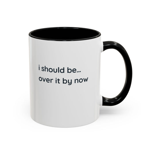 Accent Coffee Mug - "I Should Be Over It By Now" Funny Sarcastic Ceramic Mug