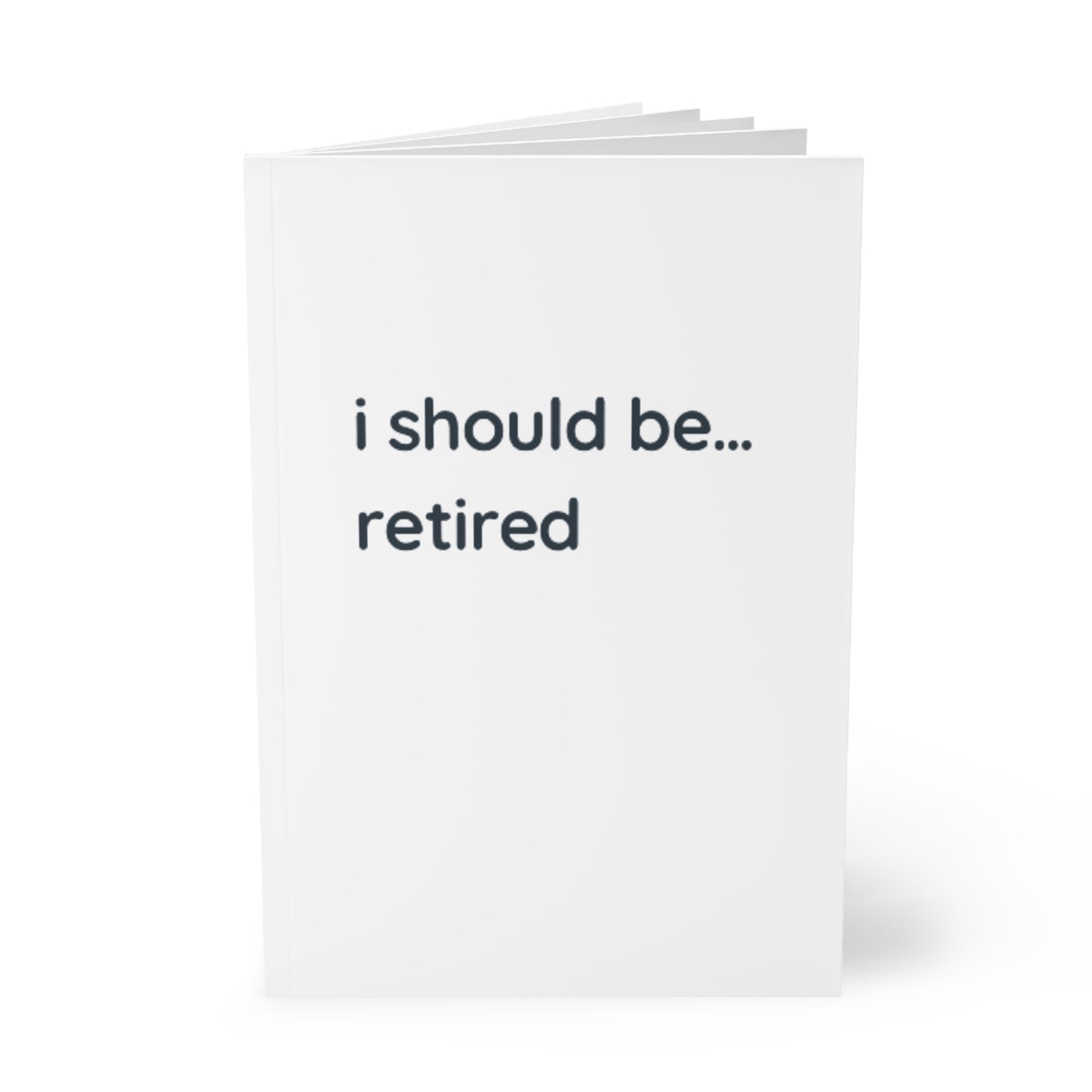A5 Notebook — "I Should Be... Retired" Minimal Retirement Journal