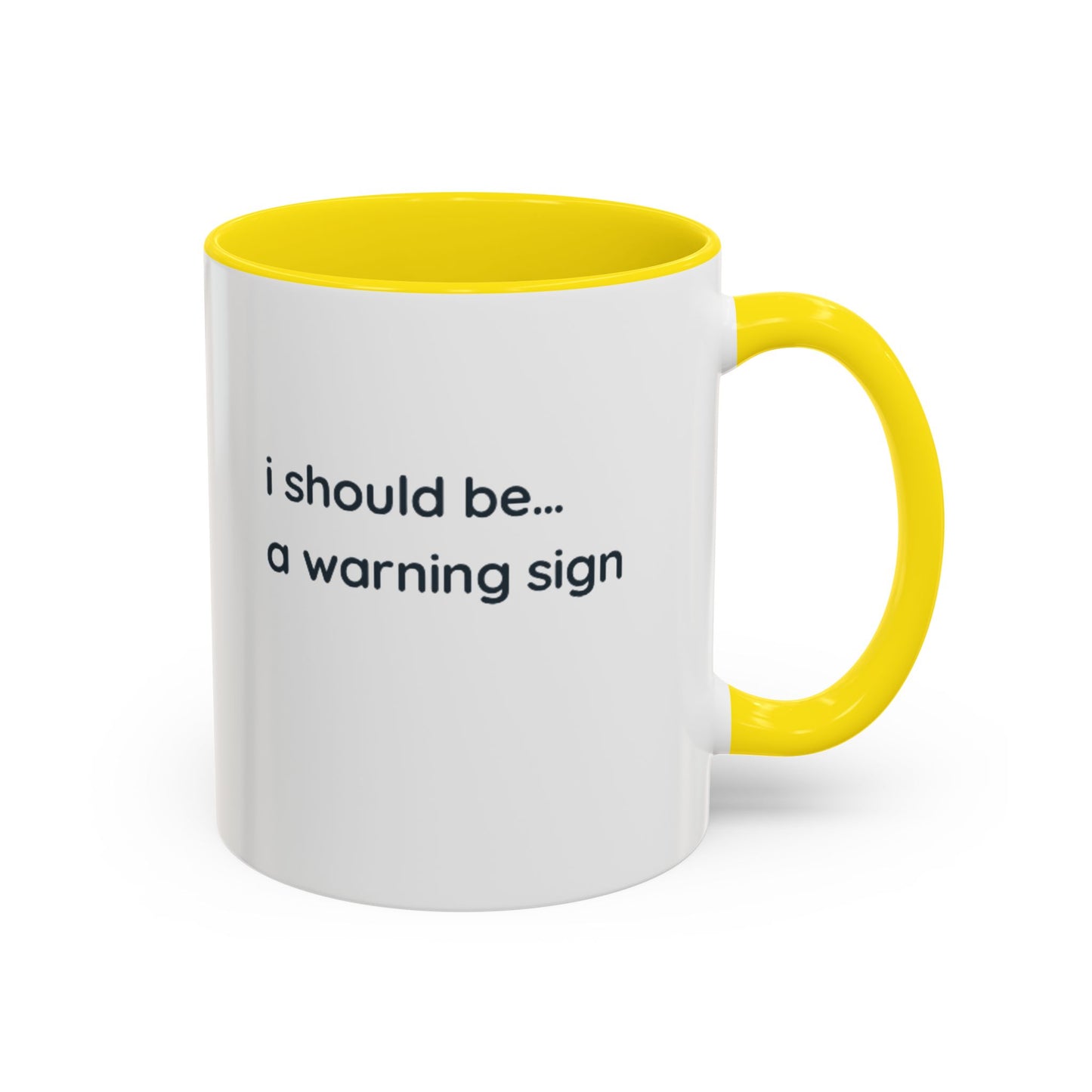 Accent Coffee Mug — "I Should Be... A Warning Sign" Funny Novelty Mug