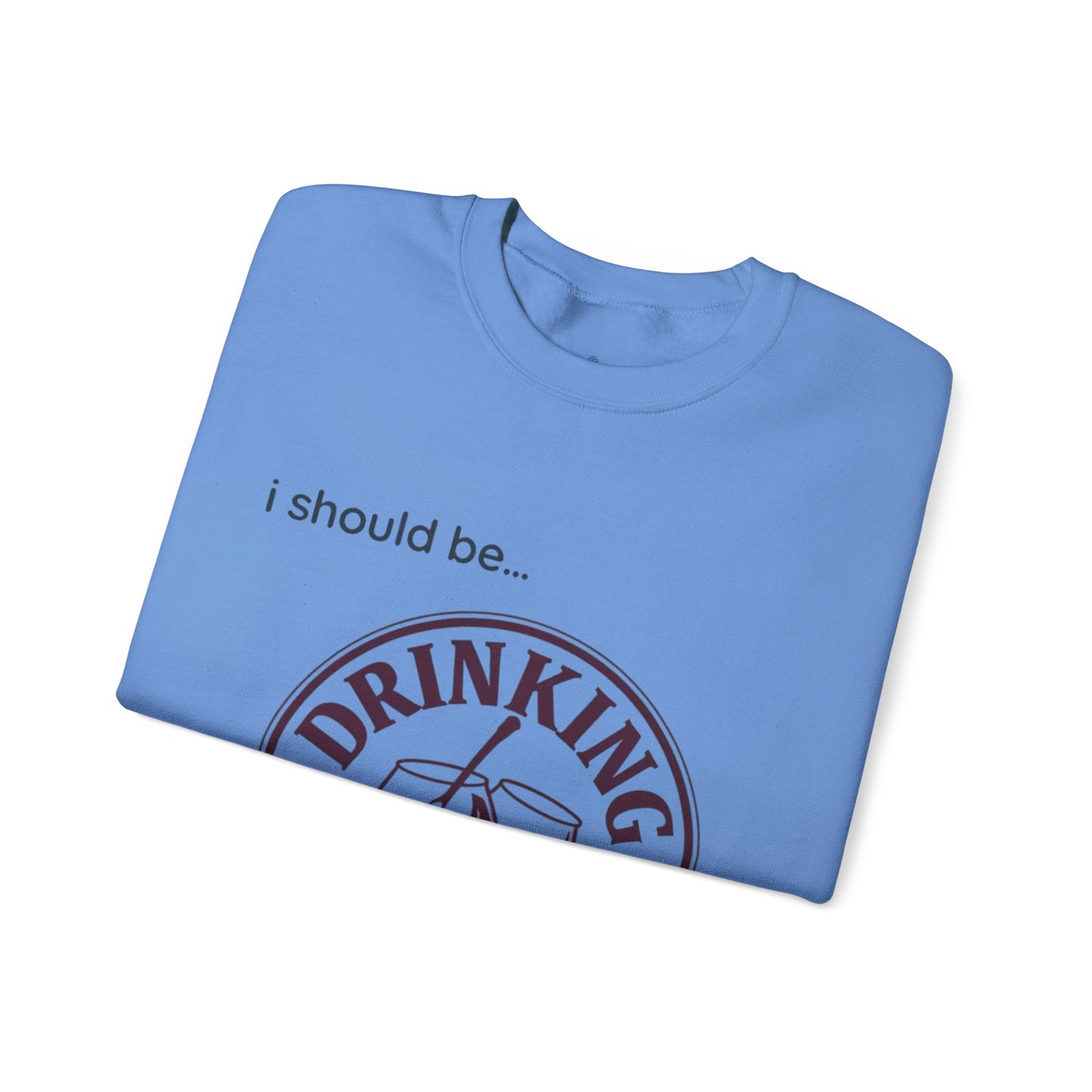 Drinking Wine Crewneck Sweatshirt - "I should be... Drinking Wine" Graphic Sweatshirt