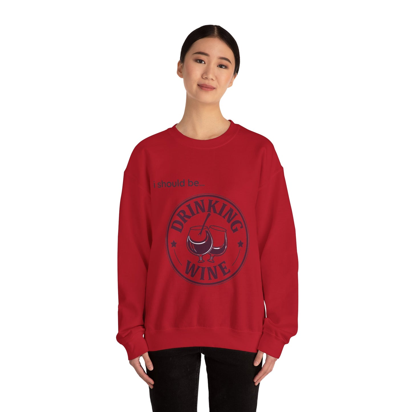 Drinking Wine Crewneck Sweatshirt - "I should be... Drinking Wine" Graphic Sweatshirt