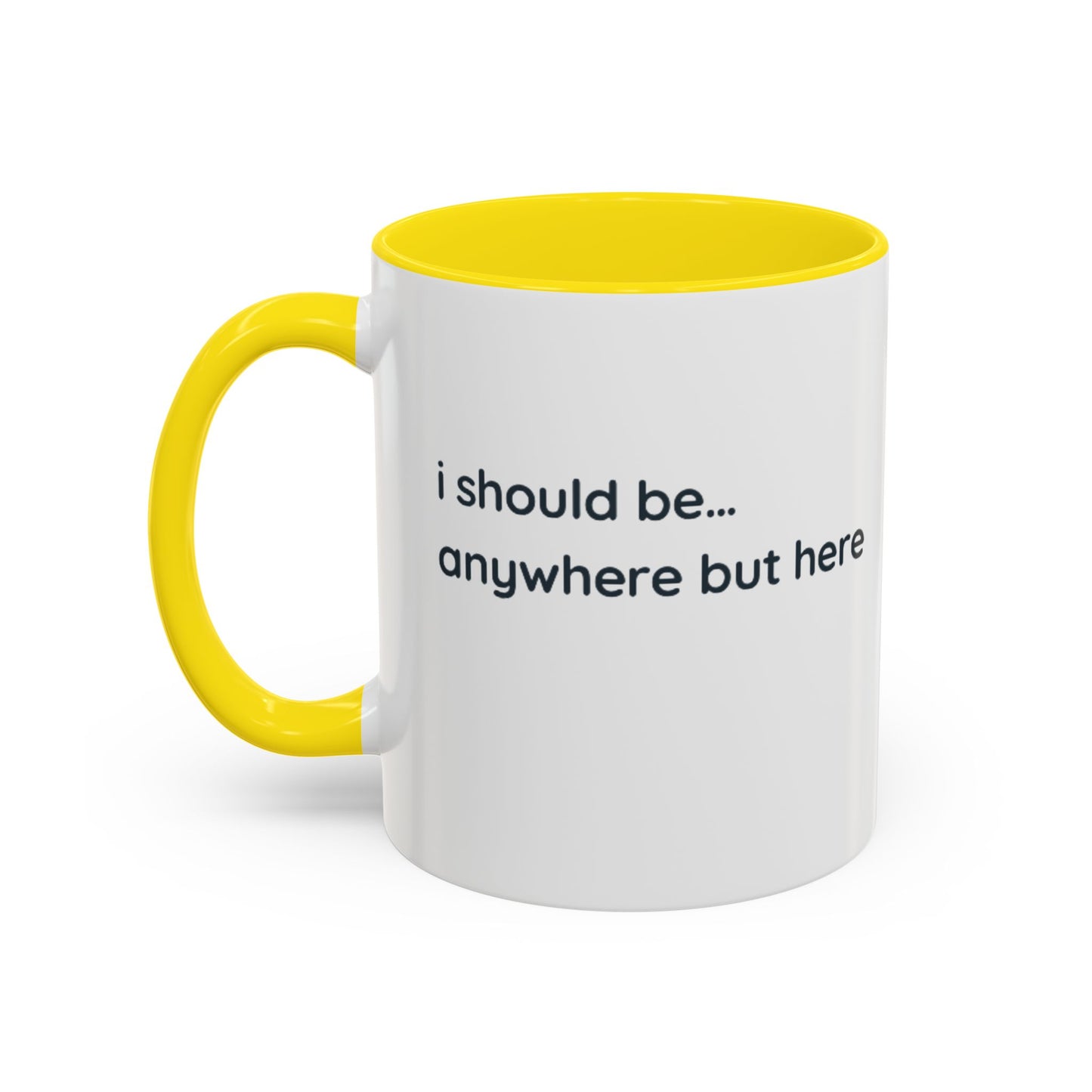 Accent Coffee Mug - “I Should Be… Anywhere But Here” Funny Travel & Introvert Gift