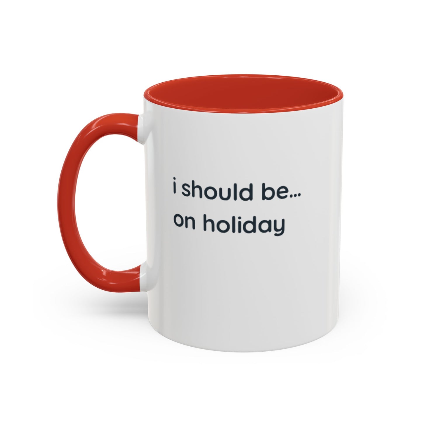 Holiday Vibes Coffee Mug — "I Should Be... On Holiday" Accent Mug