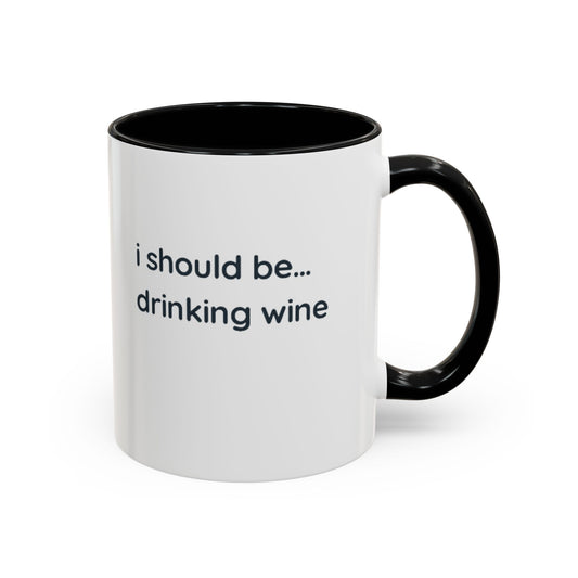 'I Should Be Drinking Wine' Accent Coffee Mug — Funny Wine Lover Gift (11/15oz)
