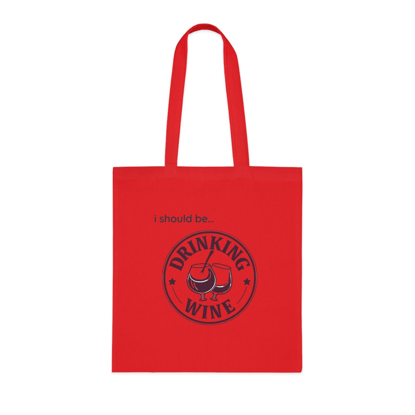 Wine Tote Bag — "I Should Be Drinking Wine" Cotton Grocery & Gift Tote