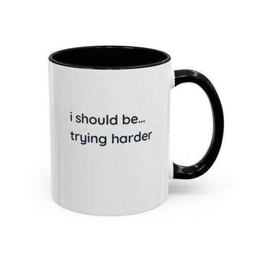 “I Should Be… Trying Harder” Accent Coffee Mug