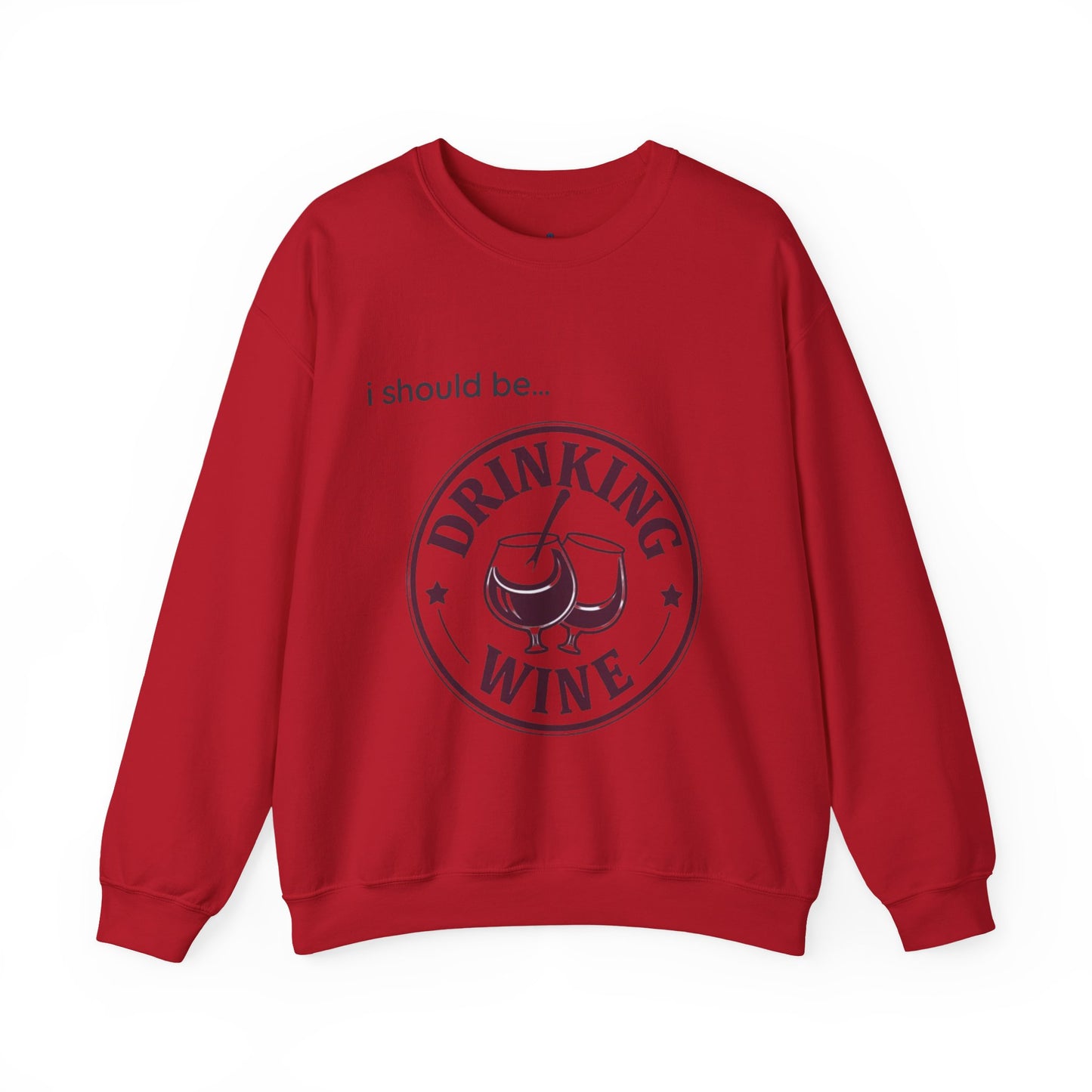 Drinking Wine Crewneck Sweatshirt - "I should be... Drinking Wine" Graphic Sweatshirt
