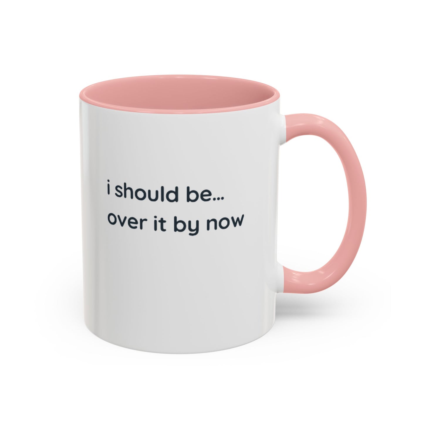 Accent Coffee Mug - "I Should Be Over It By Now" Funny Sarcastic Ceramic Mug
