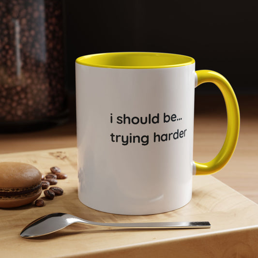 “I Should Be… Trying Harder” Accent Coffee Mug