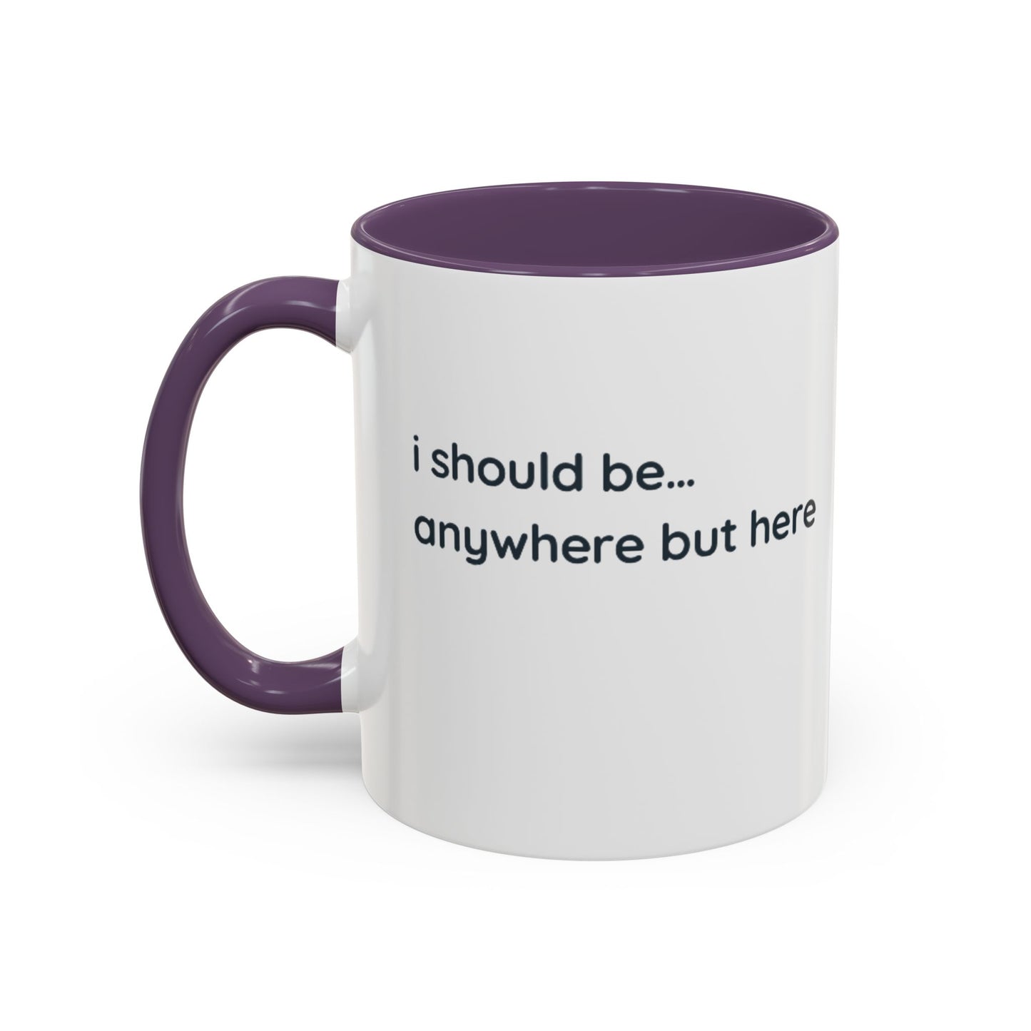 Accent Coffee Mug - “I Should Be… Anywhere But Here” Funny Travel & Introvert Gift