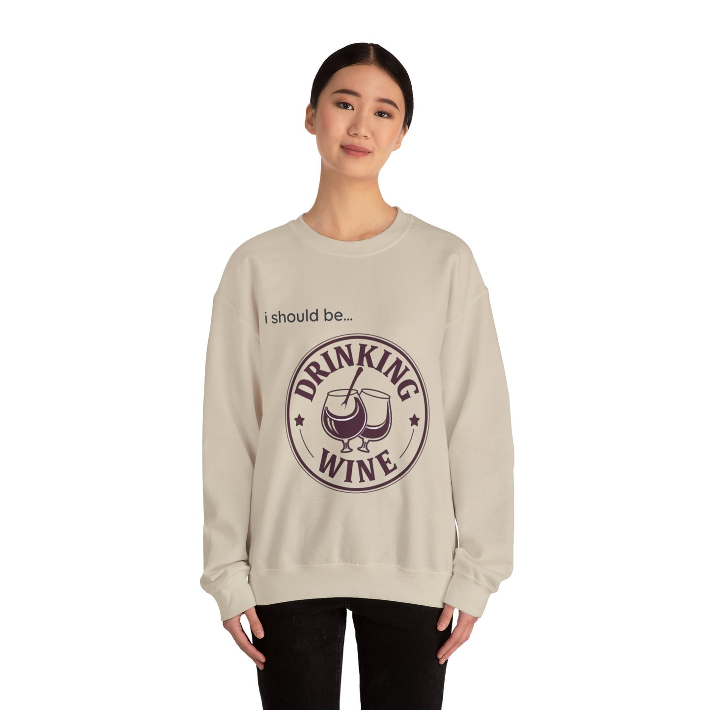 Drinking Wine Crewneck Sweatshirt - "I should be... Drinking Wine" Graphic Sweatshirt