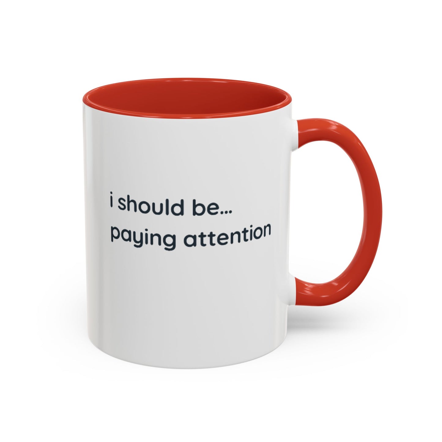 i should be... paying attention Mug — Funny Minimalist Accent Coffee Cup
