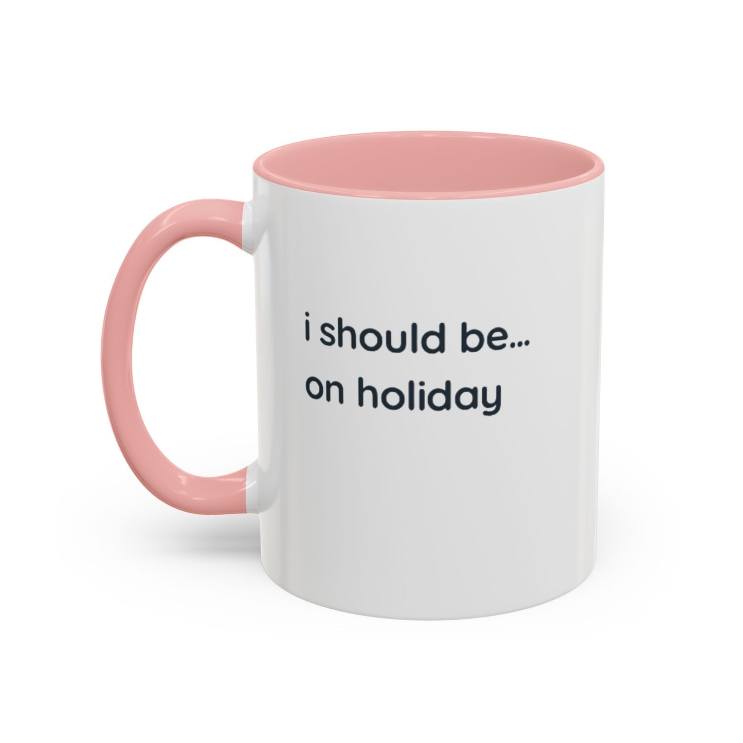 Holiday Vibes Coffee Mug — "I Should Be... On Holiday" Accent Mug