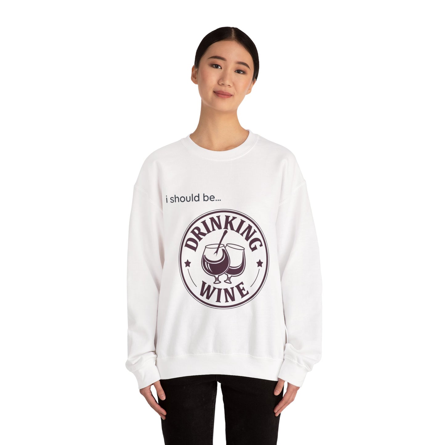 Drinking Wine Crewneck Sweatshirt - "I should be... Drinking Wine" Graphic Sweatshirt