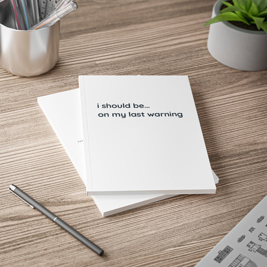 A5 Notebook — “I Should Be… On My Last Warning” Minimalist Journal