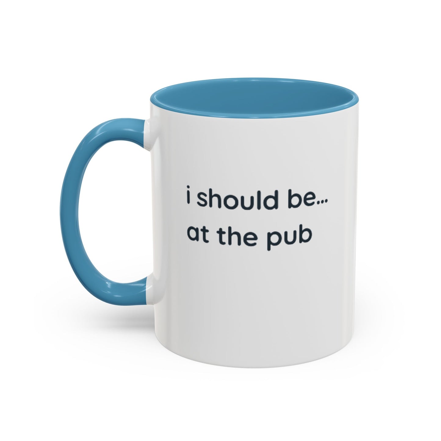 Pub Lover Accent Coffee Mug – “I should be... at the pub” Funny Tea & Coffee Cup