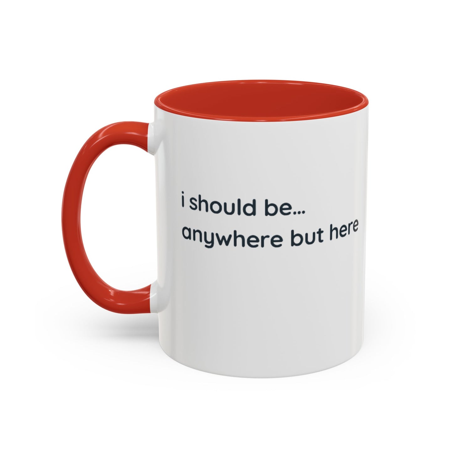 Accent Coffee Mug - “I Should Be… Anywhere But Here” Funny Travel & Introvert Gift