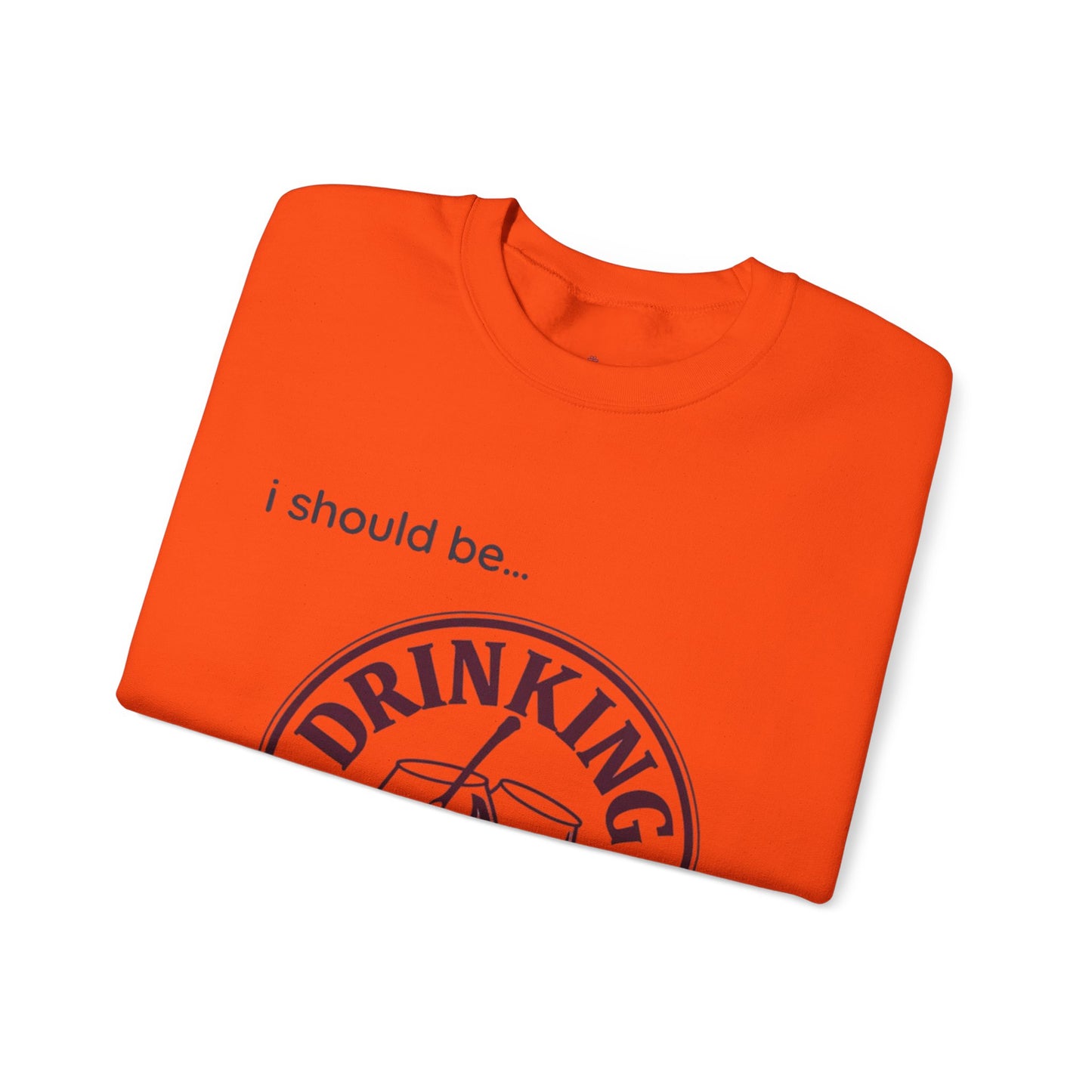Drinking Wine Crewneck Sweatshirt - "I should be... Drinking Wine" Graphic Sweatshirt