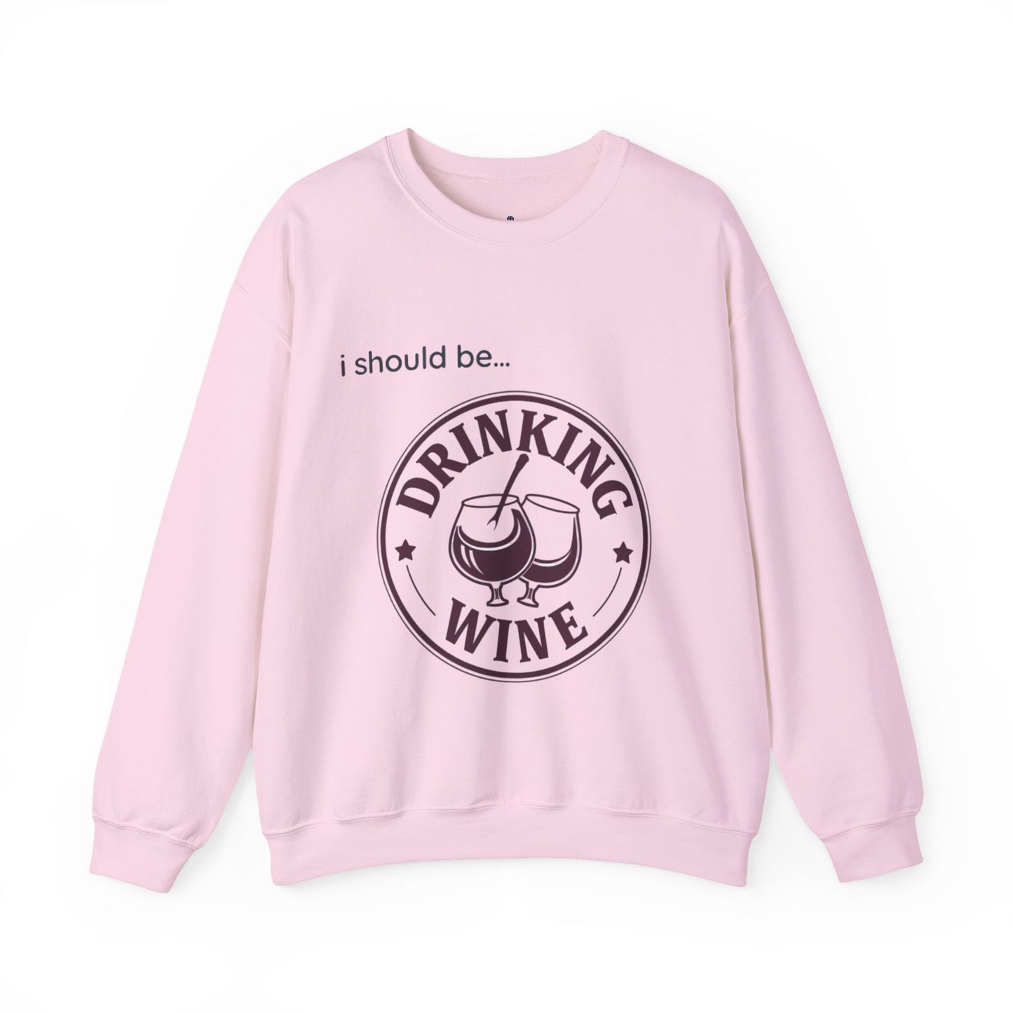 Drinking Wine Crewneck Sweatshirt - "I should be... Drinking Wine" Graphic Sweatshirt