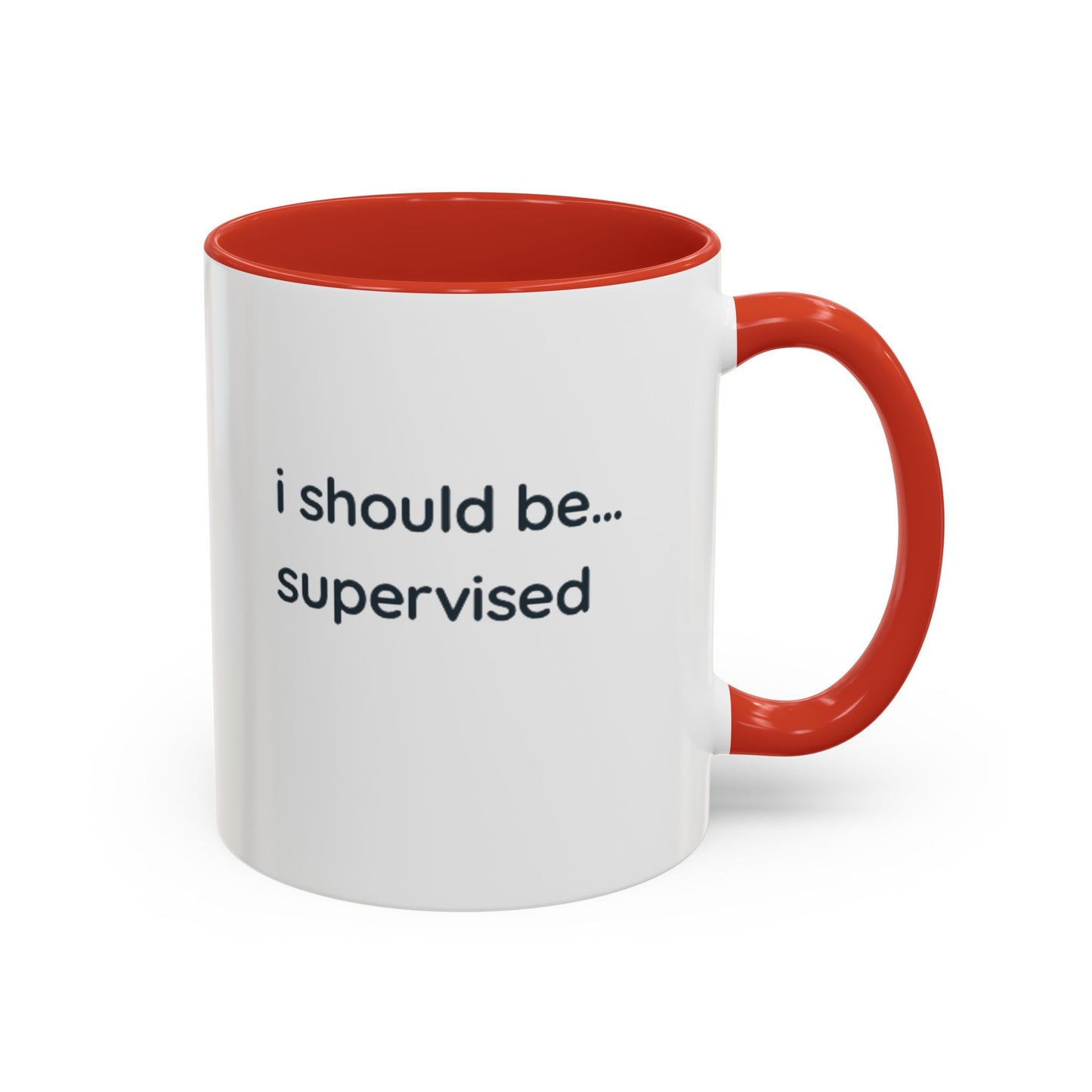I Should Be Supervised Accent Coffee Mug — Funny Office Ceramic Mug (11/15oz)