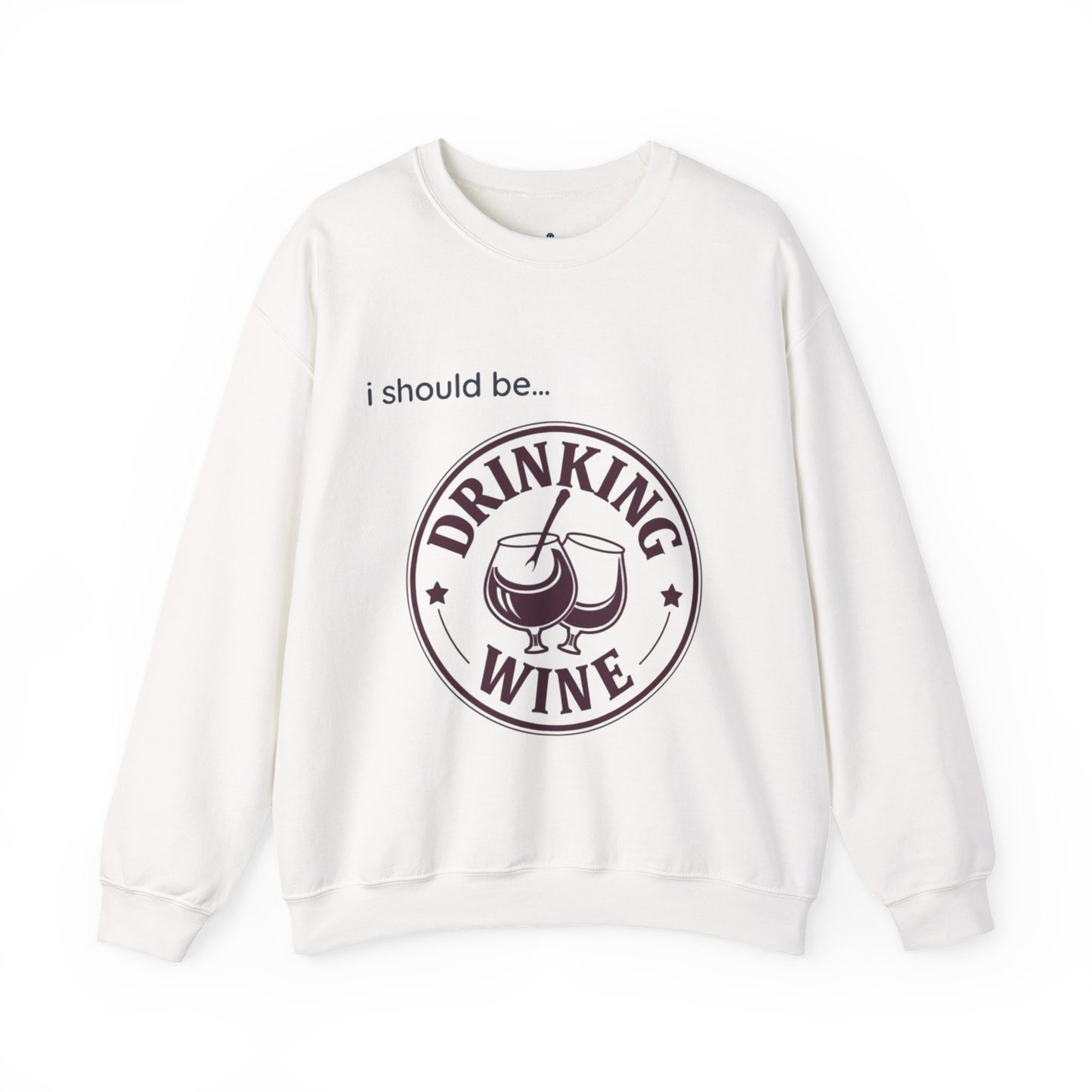 Drinking Wine Crewneck Sweatshirt - "I should be... Drinking Wine" Graphic Sweatshirt
