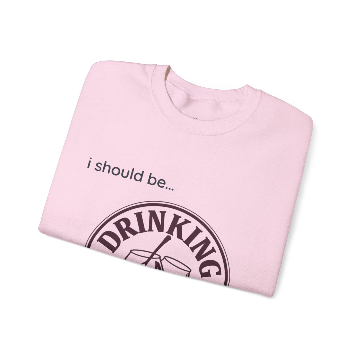 Drinking Wine Crewneck Sweatshirt - "I should be... Drinking Wine" Graphic Sweatshirt