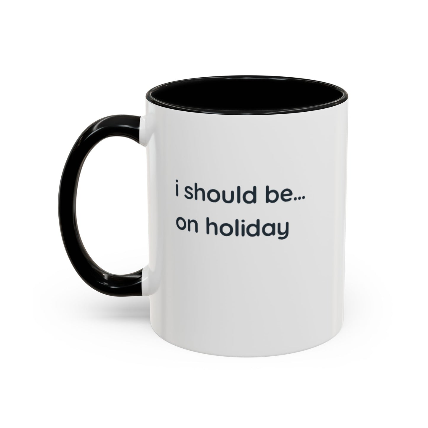Holiday Vibes Coffee Mug — "I Should Be... On Holiday" Accent Mug
