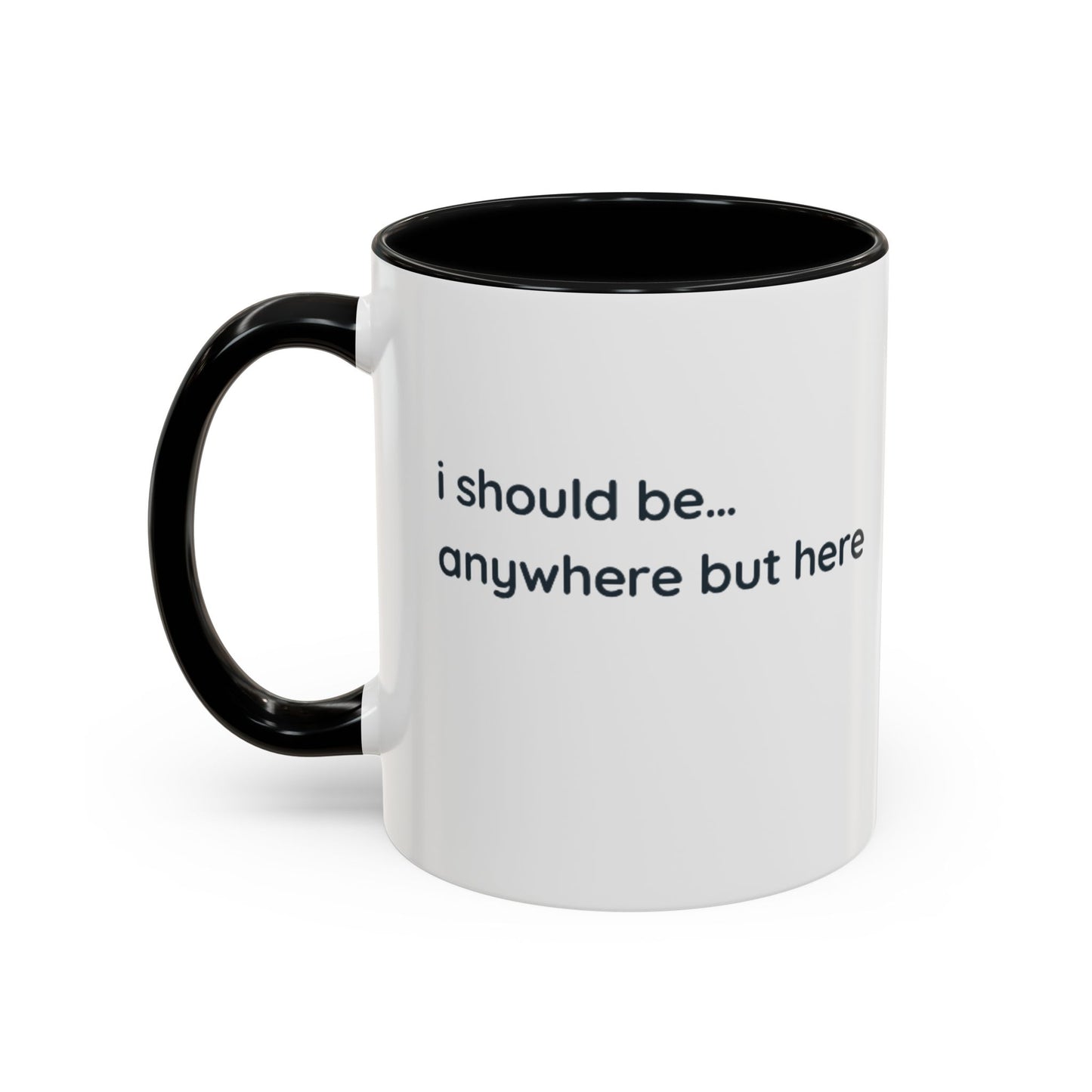 Accent Coffee Mug - “I Should Be… Anywhere But Here” Funny Travel & Introvert Gift