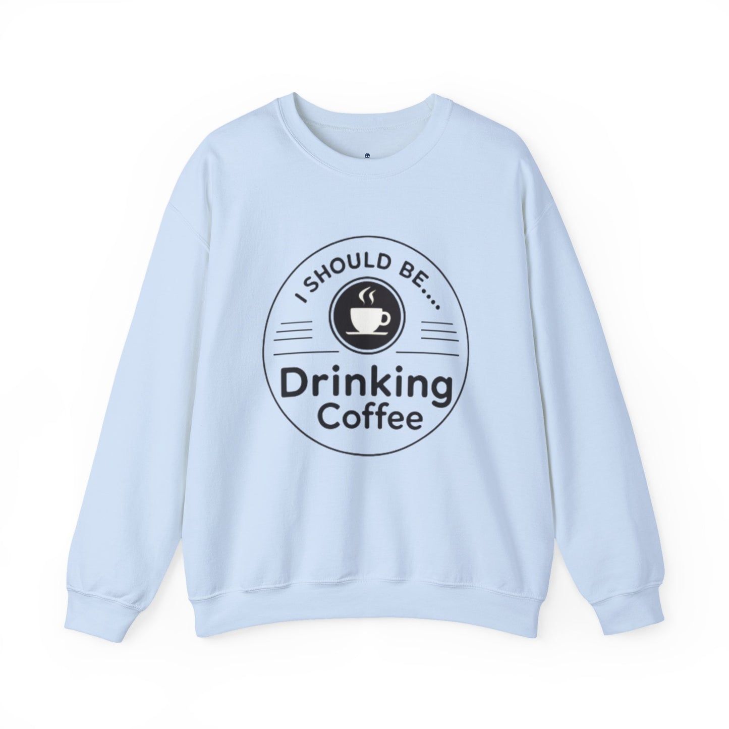Coffee Crewneck Sweatshirt – "I Should Be Drinking Coffee" Cozy Graphic Pullover