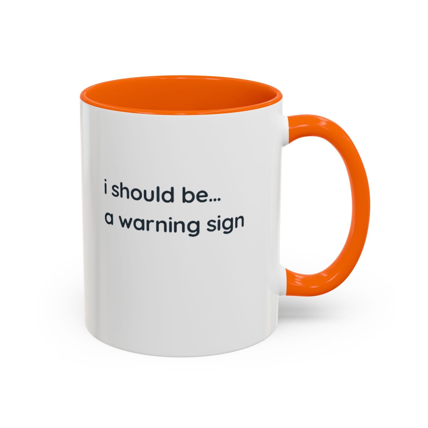 Accent Coffee Mug — "I Should Be... A Warning Sign" Funny Novelty Mug