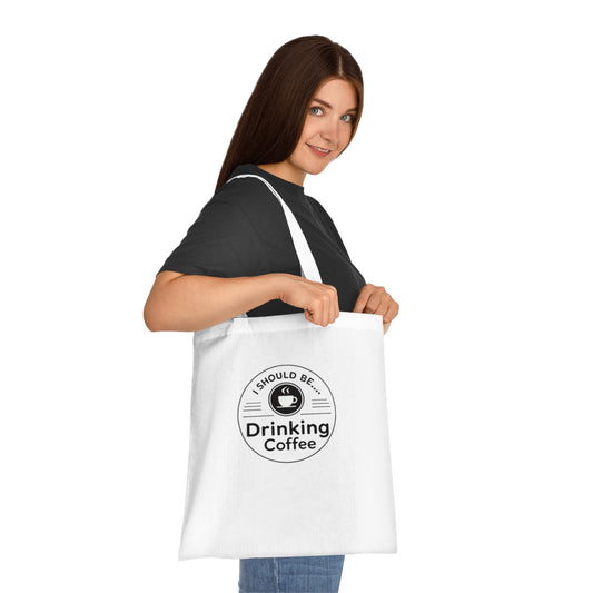 Coffee Slogan Tote Bag — "I Should Be… Drinking Coffee" Cotton Shopping Tote