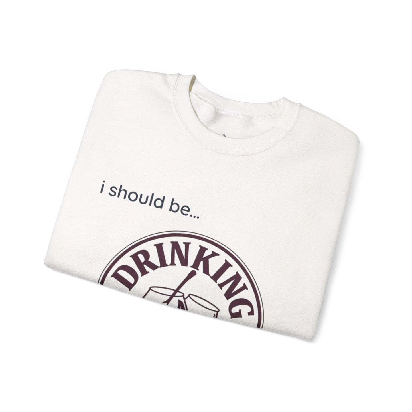 Drinking Wine Crewneck Sweatshirt - "I should be... Drinking Wine" Graphic Sweatshirt
