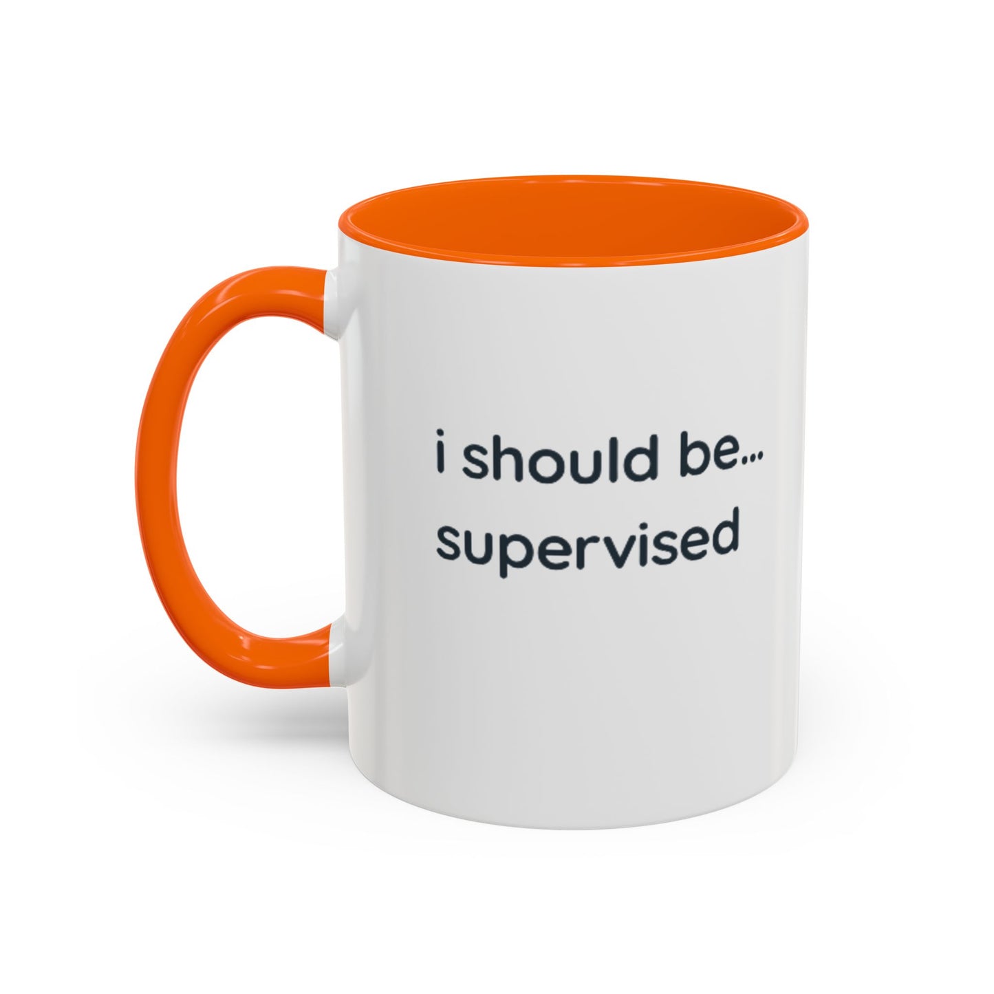 I Should Be Supervised Accent Coffee Mug — Funny Office Ceramic Mug (11/15oz)