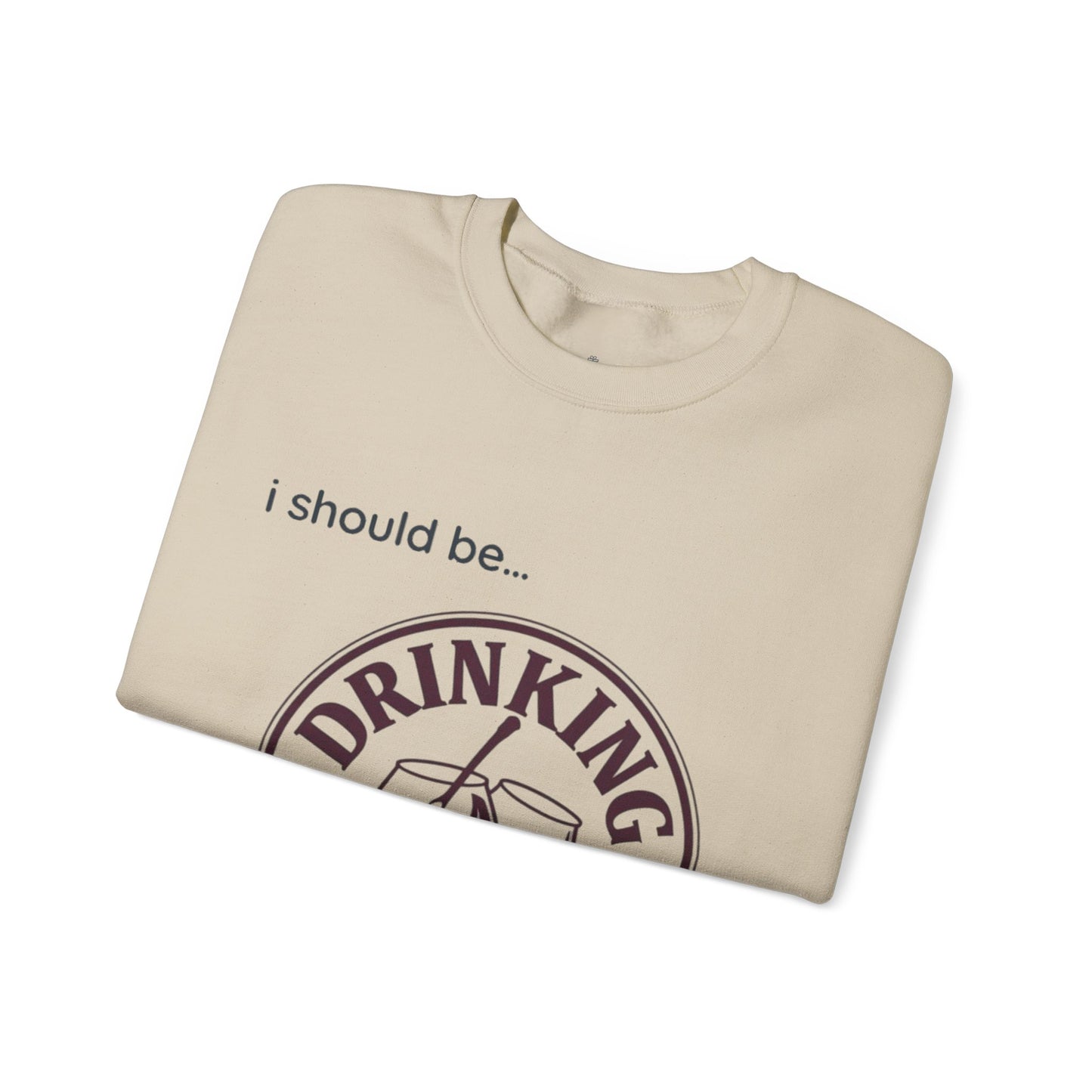 Drinking Wine Crewneck Sweatshirt - "I should be... Drinking Wine" Graphic Sweatshirt