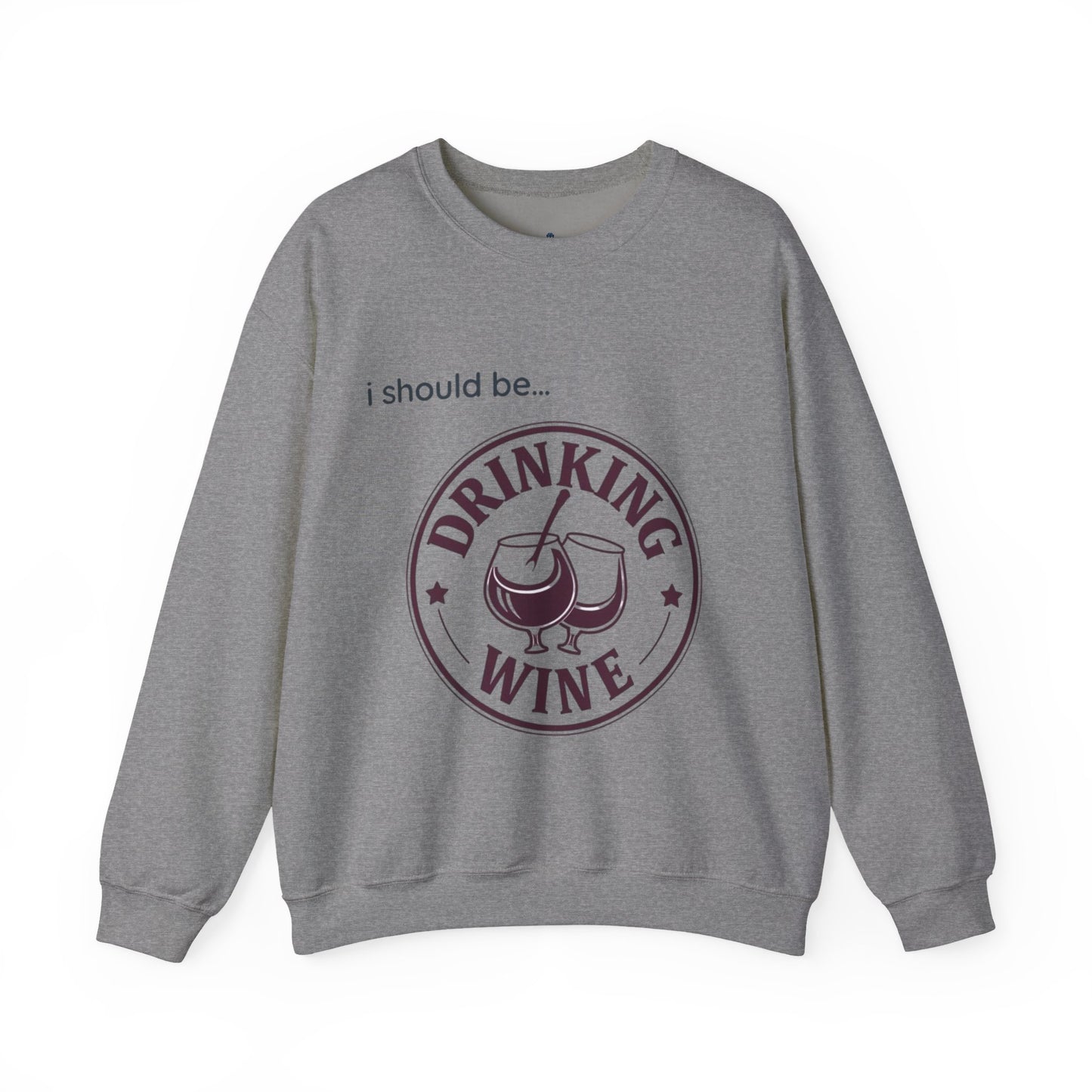 Drinking Wine Crewneck Sweatshirt - "I should be... Drinking Wine" Graphic Sweatshirt