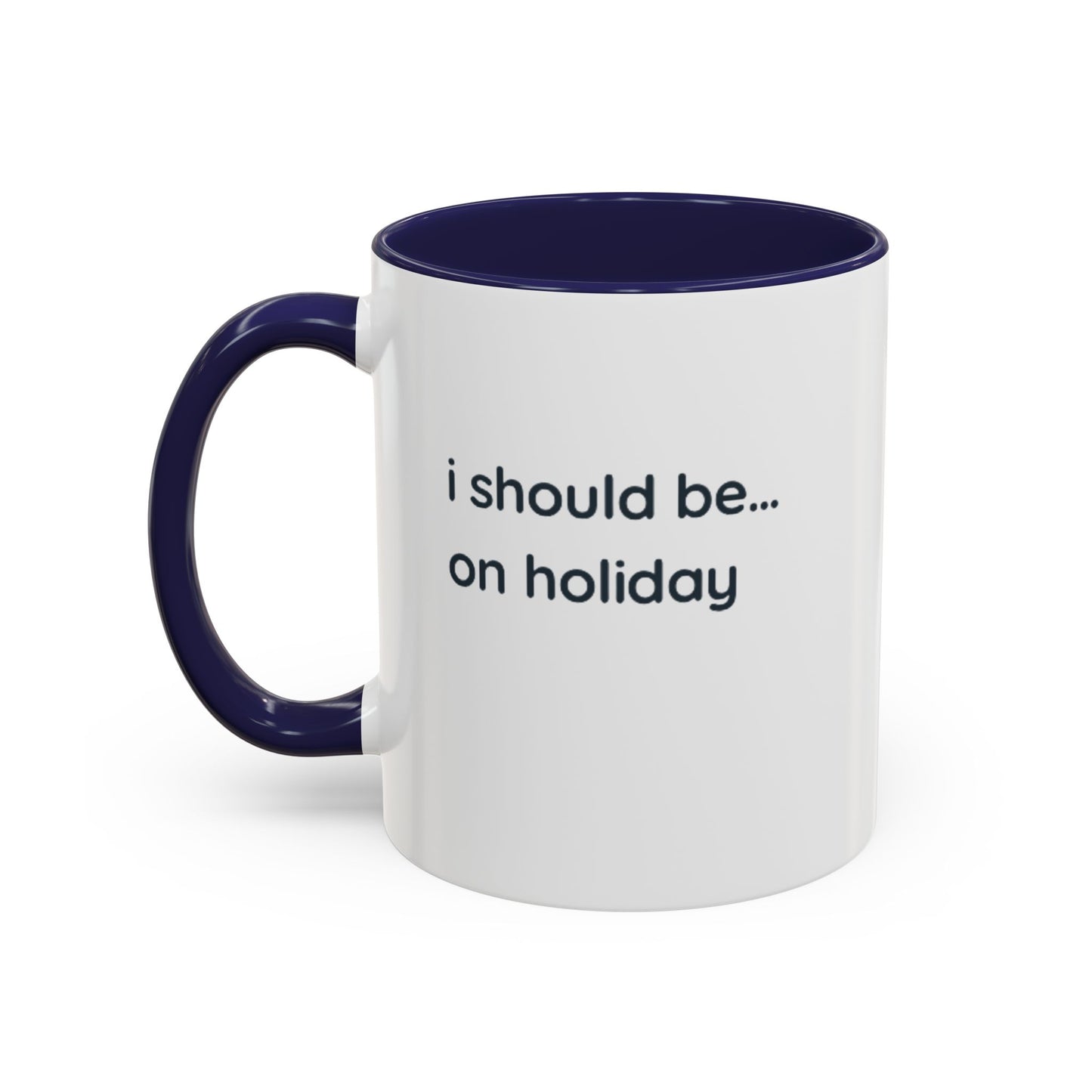 Holiday Vibes Coffee Mug — "I Should Be... On Holiday" Accent Mug