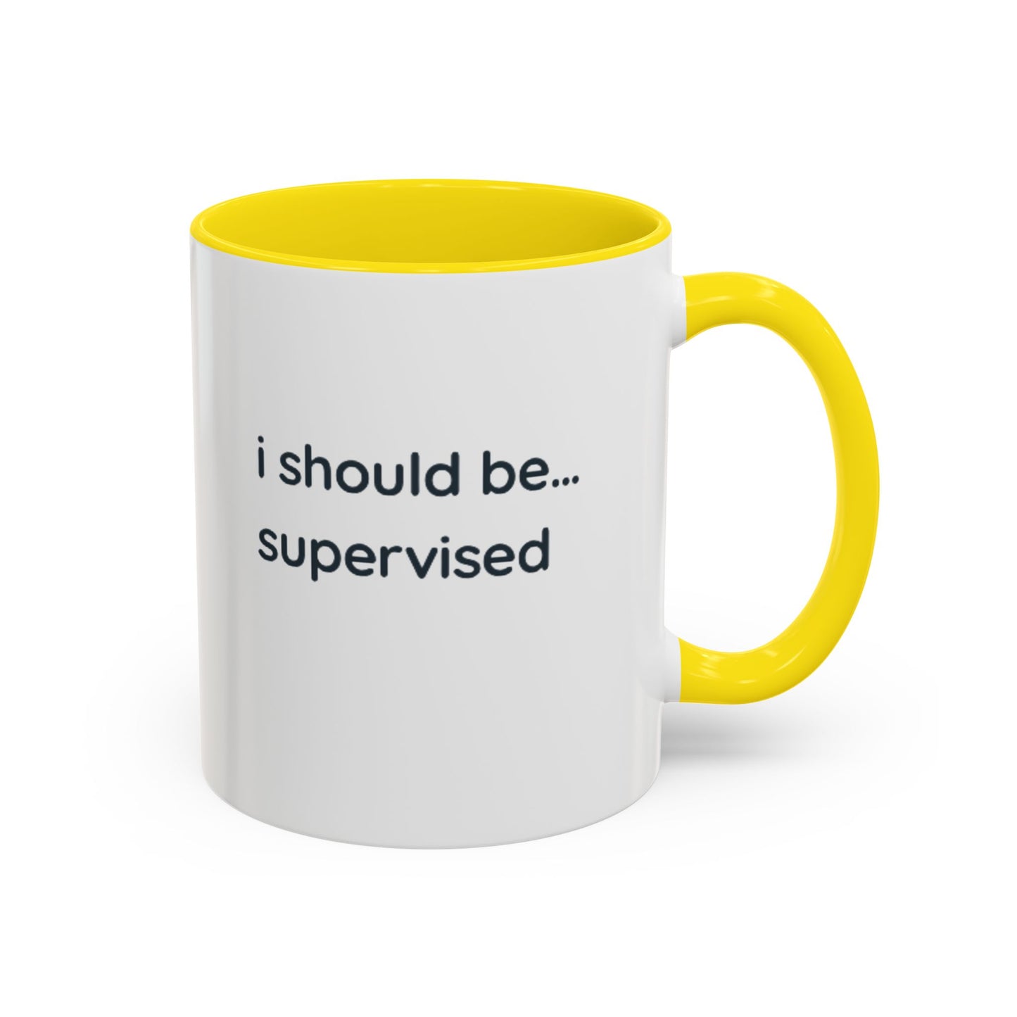 I Should Be Supervised Accent Coffee Mug — Funny Office Ceramic Mug (11/15oz)