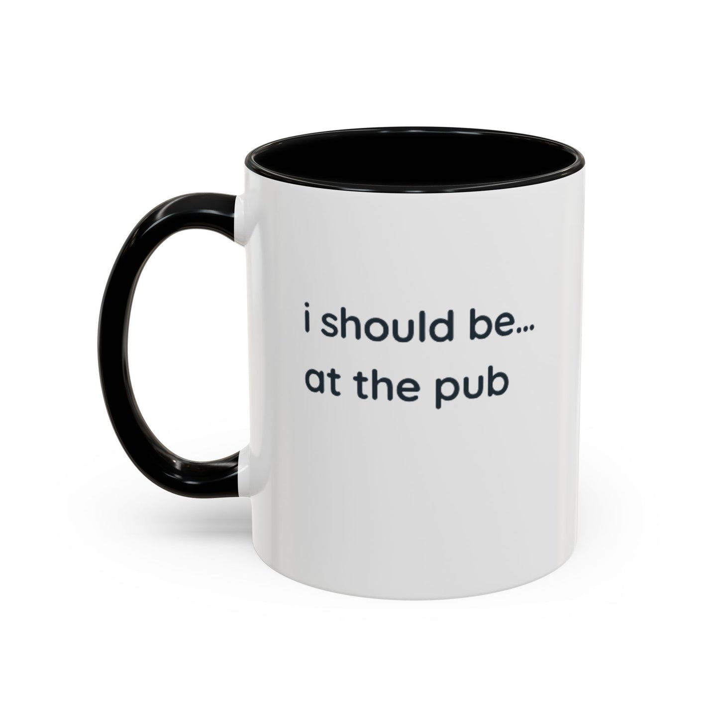Pub Lover Accent Coffee Mug – “I should be... at the pub” Funny Tea & Coffee Cup