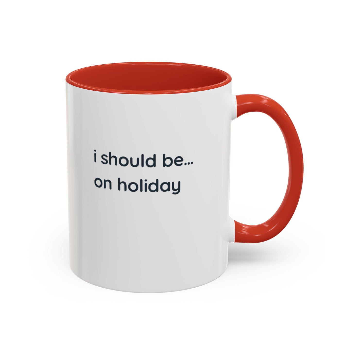 Holiday Vibes Coffee Mug — "I Should Be... On Holiday" Accent Mug