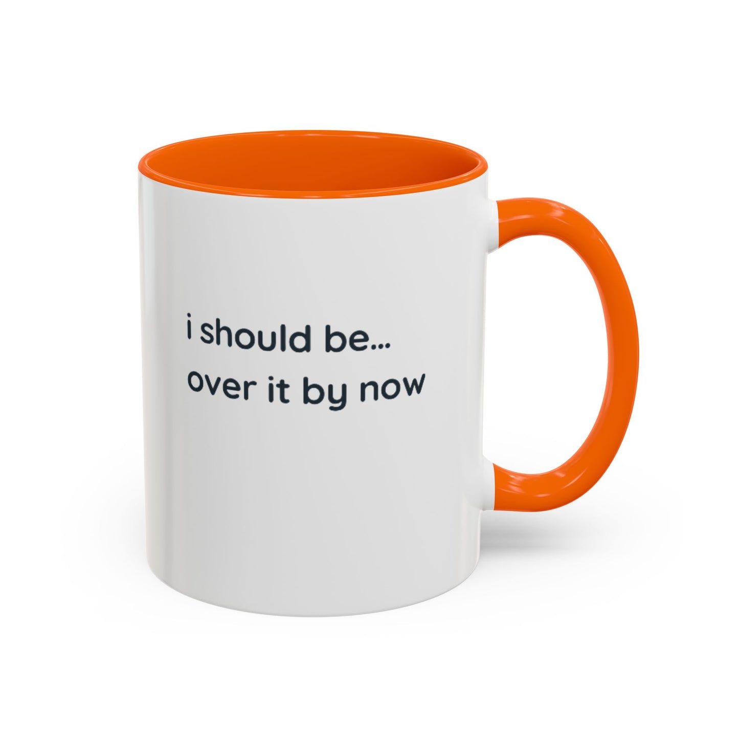 Accent Coffee Mug - "I Should Be Over It By Now" Funny Sarcastic Ceramic Mug