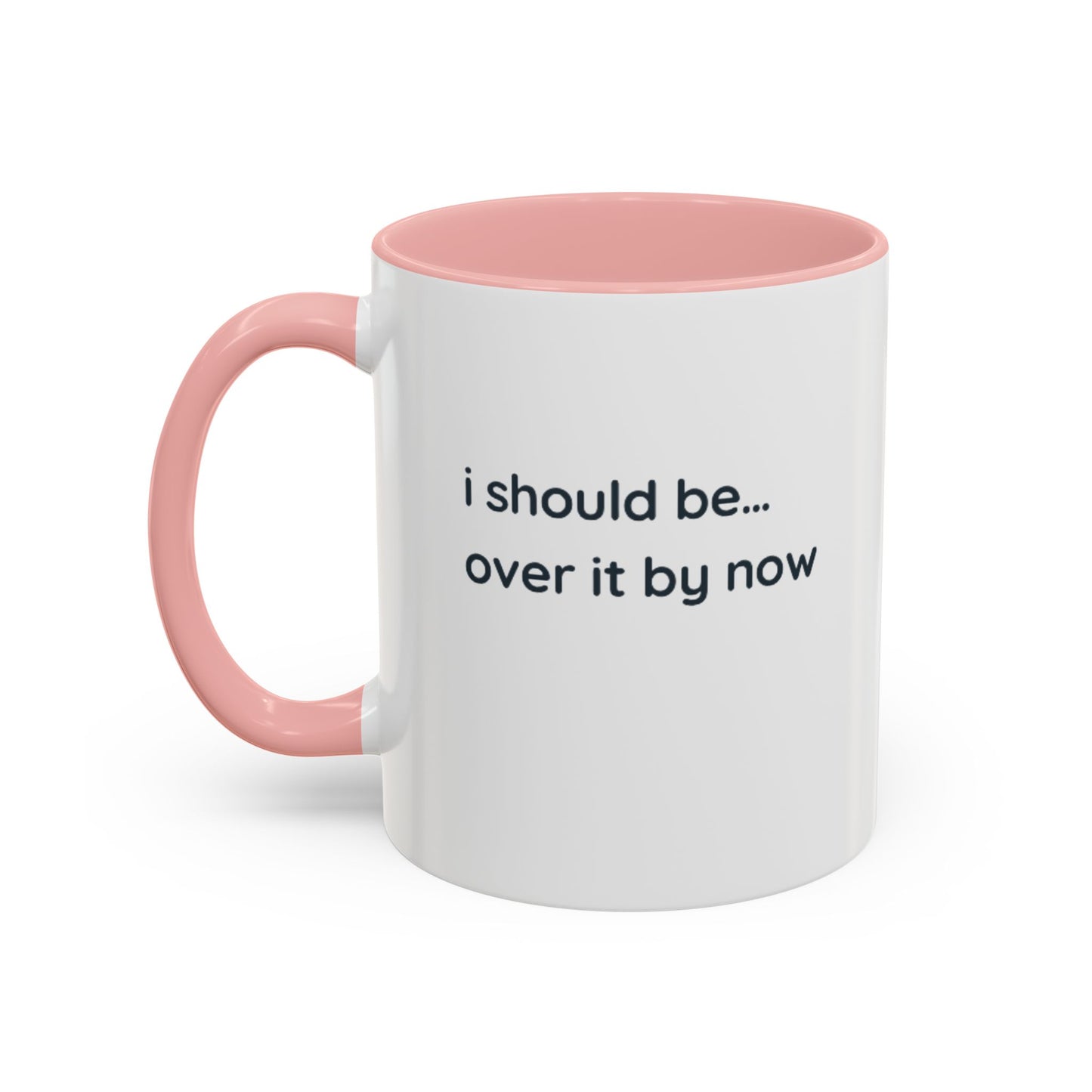 Accent Coffee Mug - "I Should Be Over It By Now" Funny Sarcastic Ceramic Mug