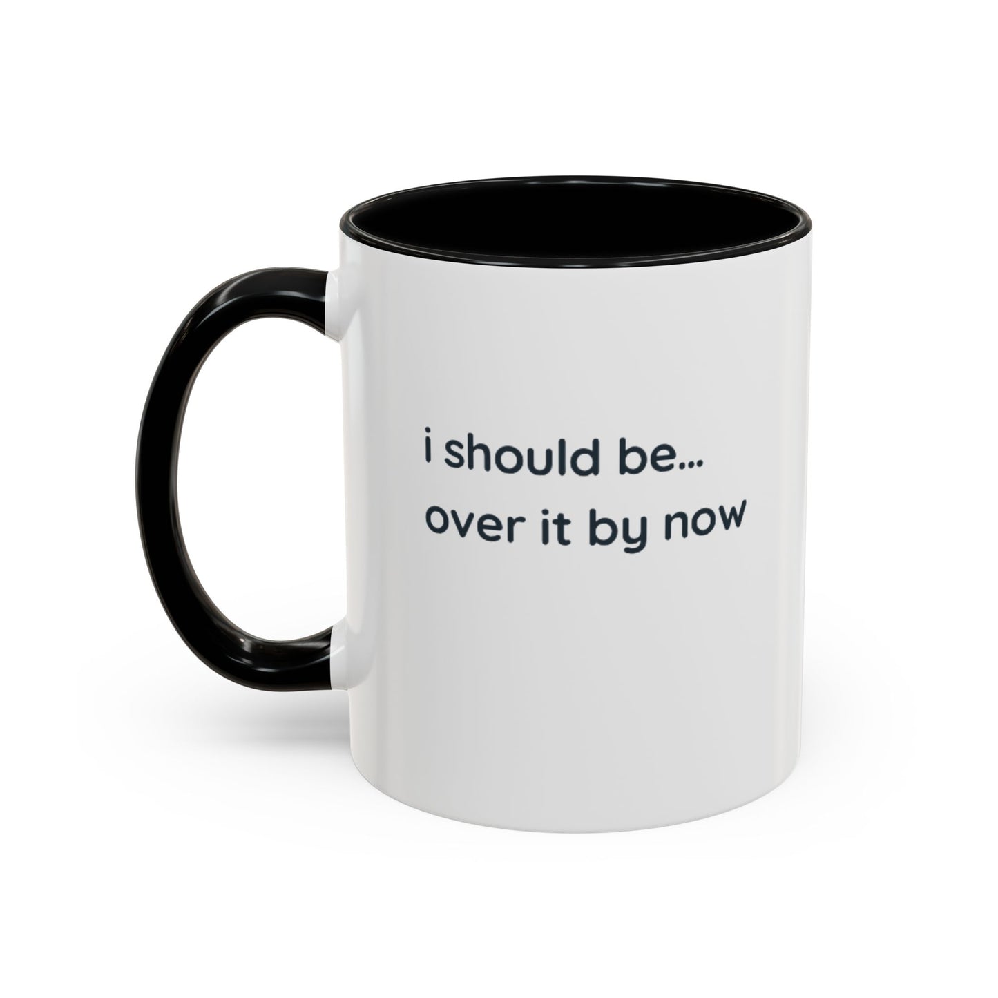 Accent Coffee Mug - "I Should Be Over It By Now" Funny Sarcastic Ceramic Mug