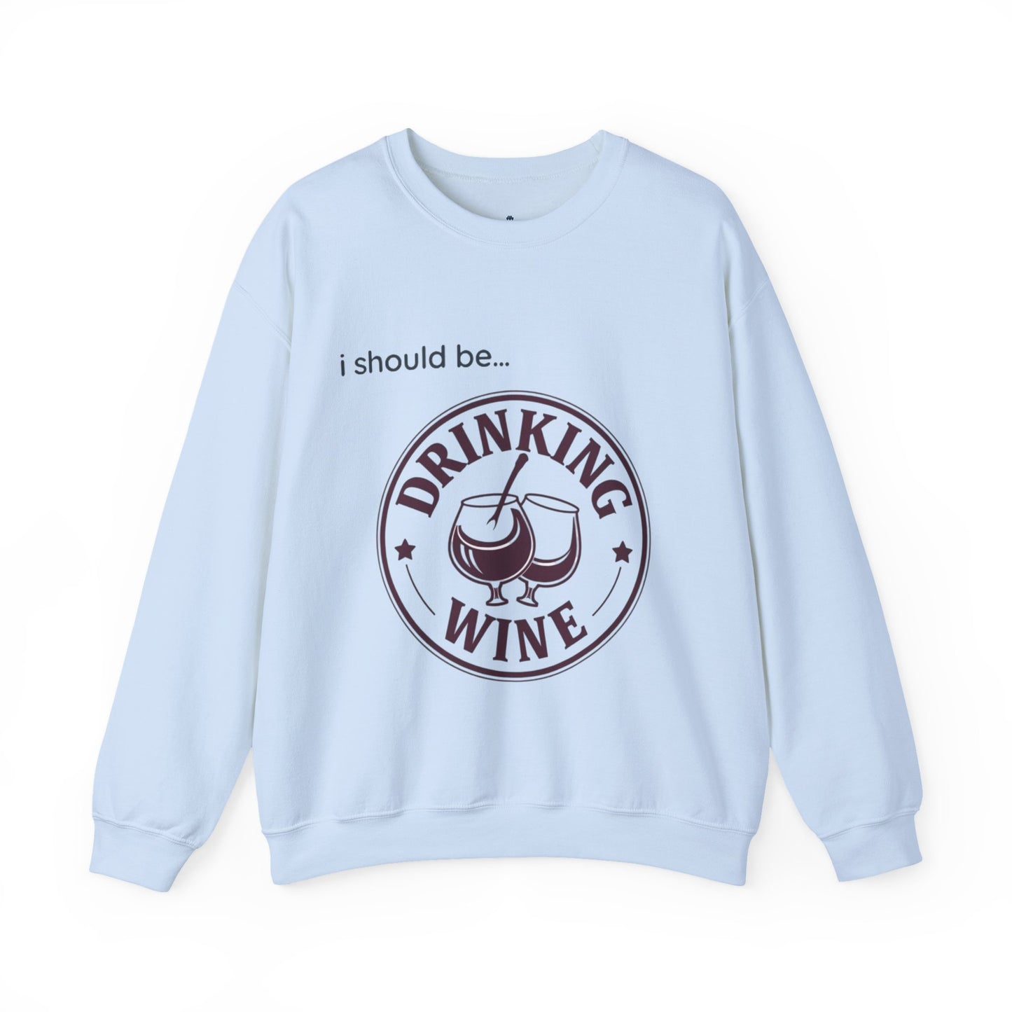 Drinking Wine Crewneck Sweatshirt - "I should be... Drinking Wine" Graphic Sweatshirt