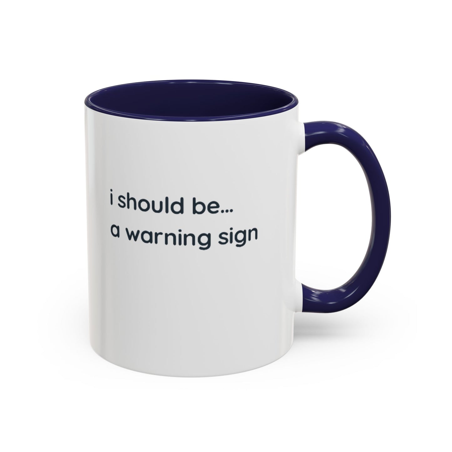 Accent Coffee Mug — "I Should Be... A Warning Sign" Funny Novelty Mug