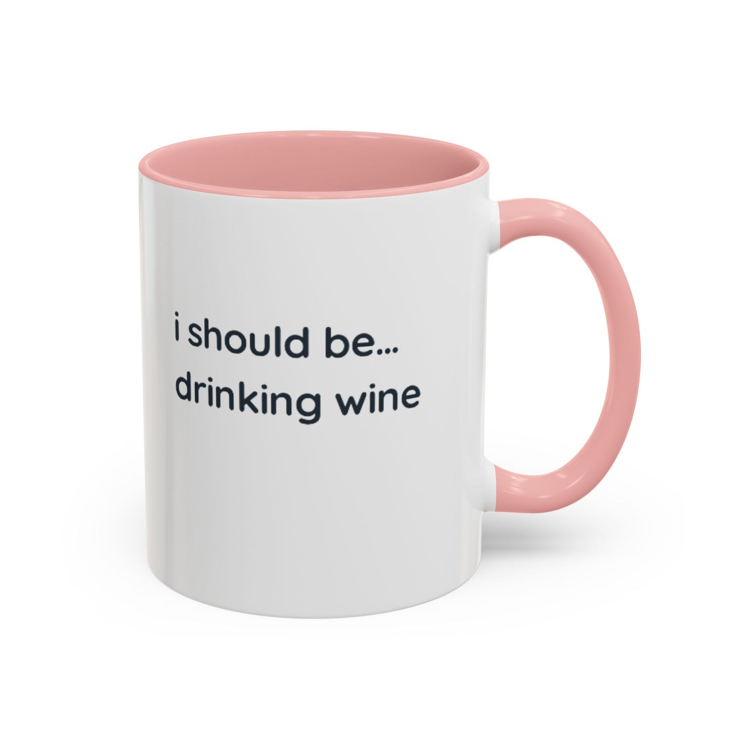 'I Should Be Drinking Wine' Accent Coffee Mug — Funny Wine Lover Gift (11/15oz)